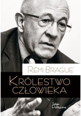 remi-brague-krolestwo-czlowieka