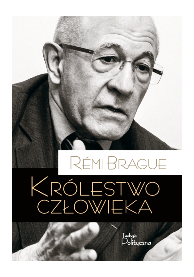 remi-brague-krolestwo-czlowieka