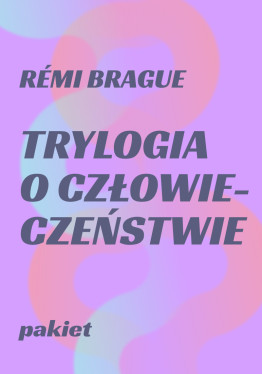 PAKIET // Rémi Brague // Trylogia o człowieczeństwie // t. 1-3